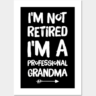 I'm Not Retired I'm A Professional Grandma Posters and Art